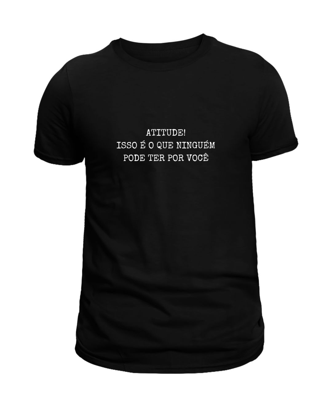 Camiseta Preta Atitude! Isso é o que ninguém pode ter por você