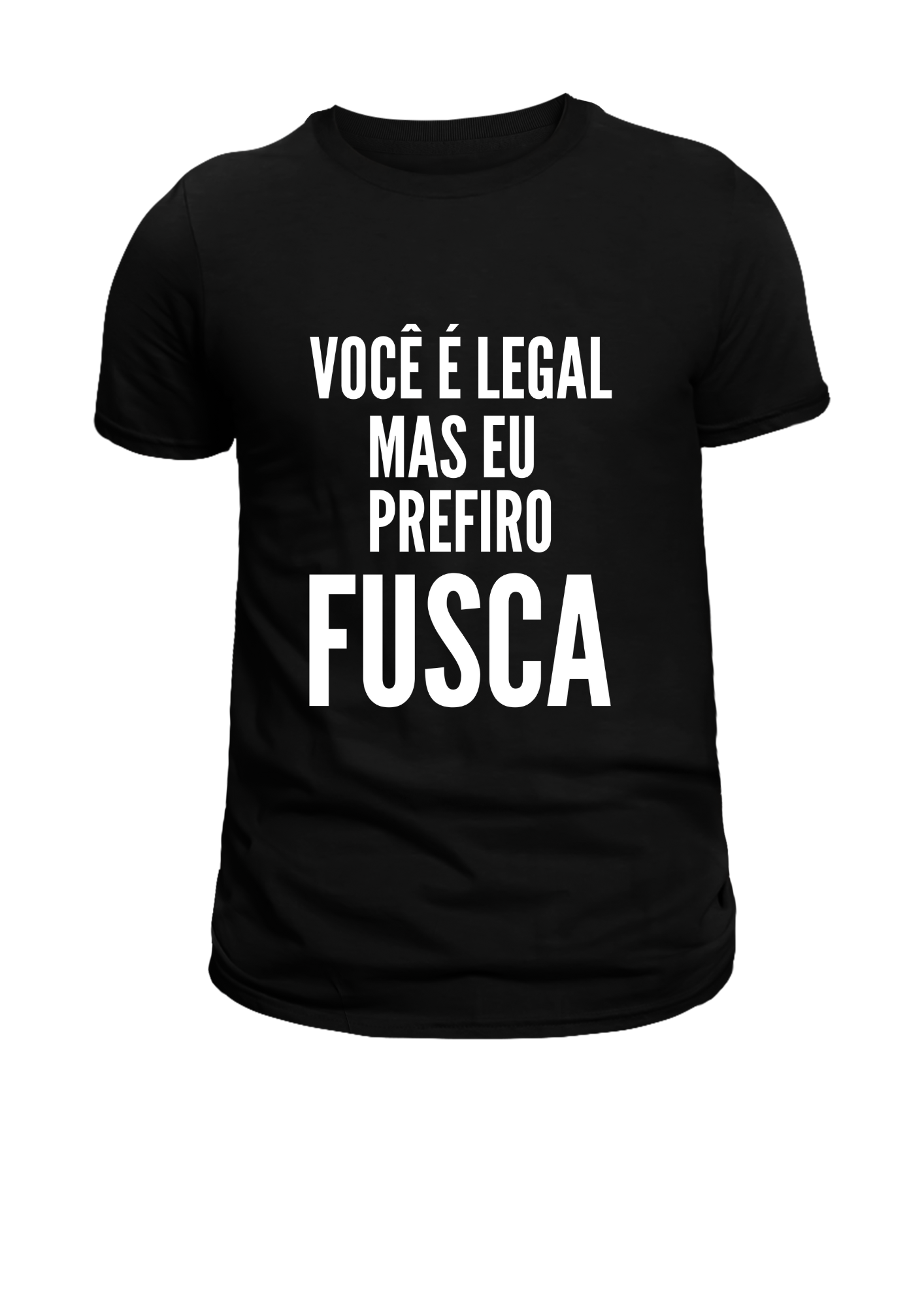 Camiseta Preta VOCÊ É LEGAL, MAS EU PREFIRO FUSCA